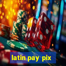 latin pay pix